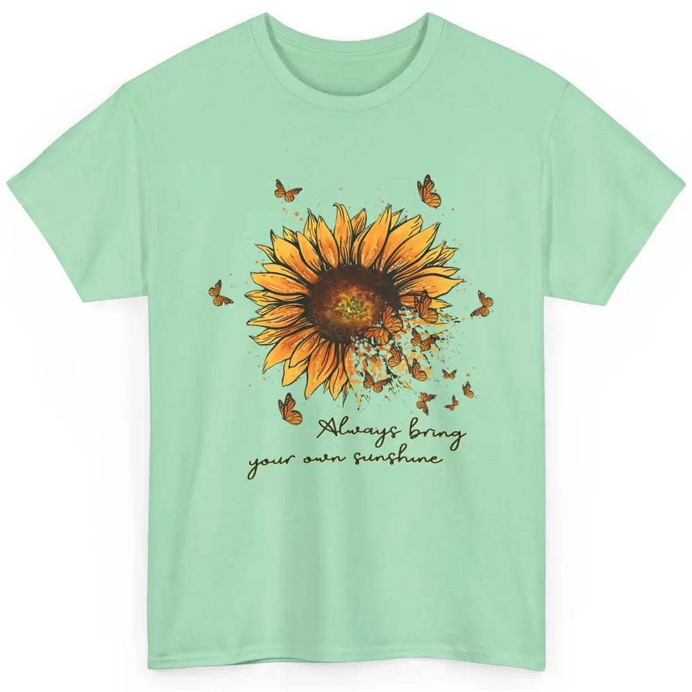 Always Bring Your Own Sunshine Sunflower Butterfly Positive Classic Unisex T-Shirt