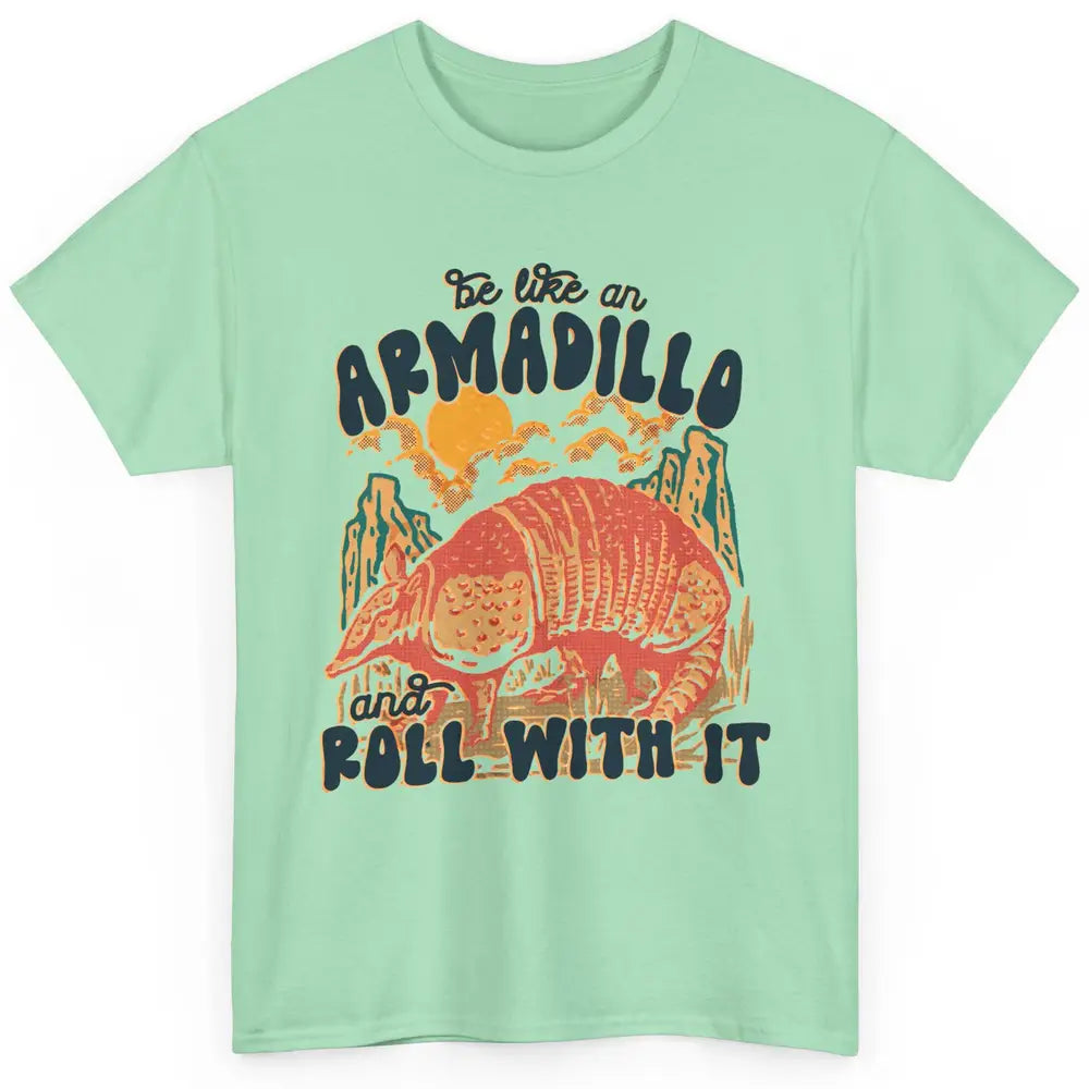 Be Like An Armadillo Roll With It Western Southern Country Classic Unisex T-Shirt