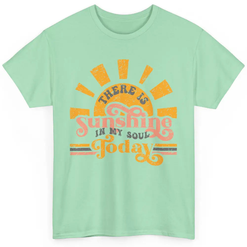 Retro There Is Sunshine In My Soul Today Happy Positive Mind Classic Unisex T-Shirt