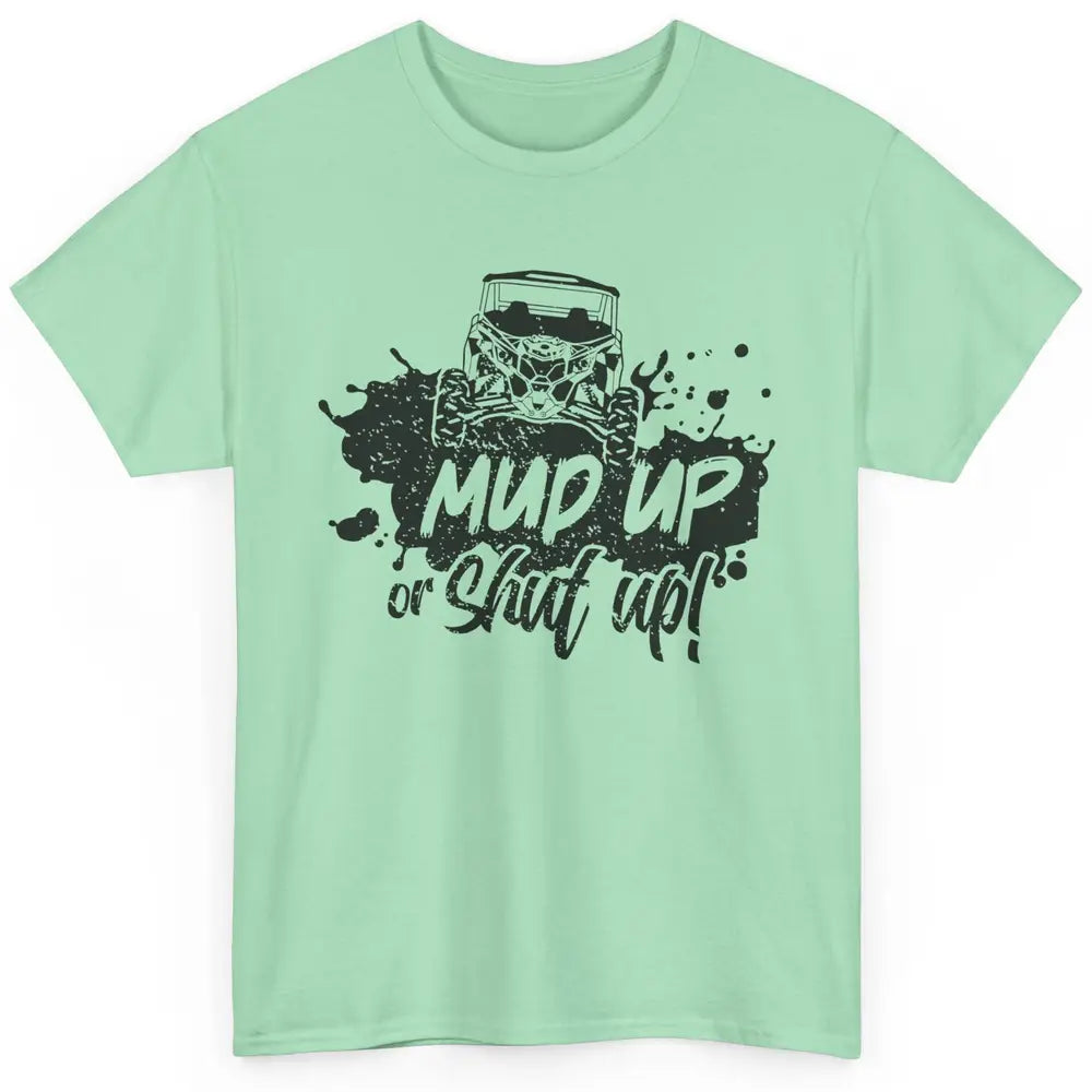 Retro UTV SXS Rider Mud Up Or Shut Up ATV Offroad Riding SXS Classic Unisex T-Shirt