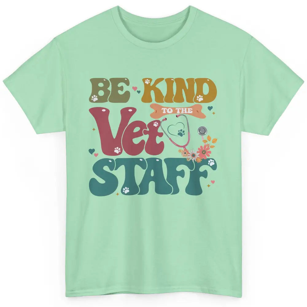 Be Kind To The Vet Staff Groovy Veterinarian Pet Lovers Classic Unisex T-Shirt