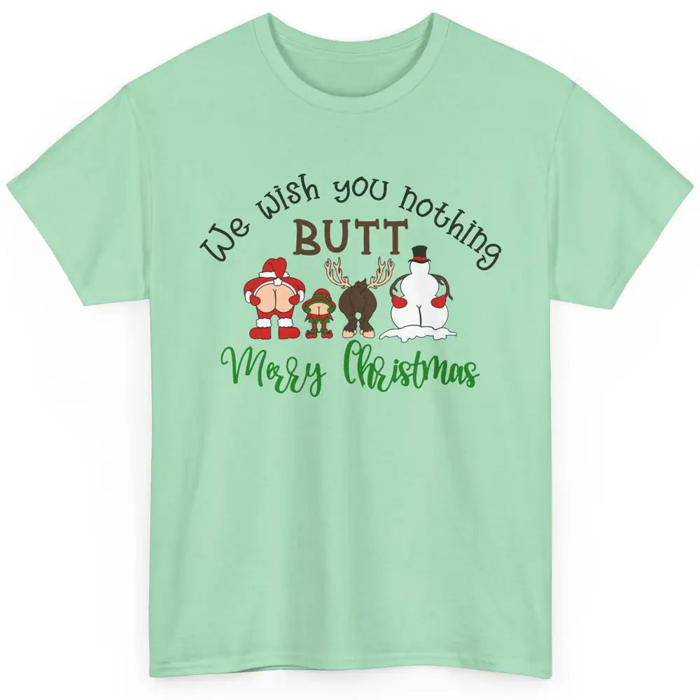 Funny We Wish You Nothing Butt Merry Christmas Santa Deer Classic Unisex T-Shirt