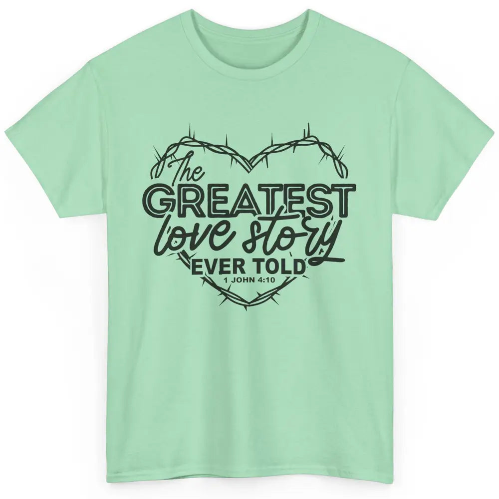 Christian The Greatest Love Story Ever Told Bible Religious Classic Unisex T-Shirt