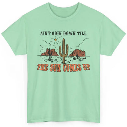 Desert Sunset Ain't Going Down Till The Sun Comes Up Western Classic Unisex T-Shirt