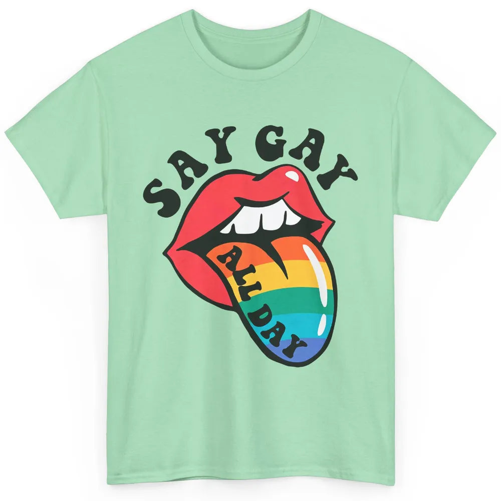 Say Gay All Day Rainbow LGBT Pride Month Lesbian Proud LGBT Classic Unisex T-Shirt