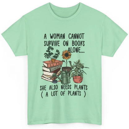 A Woman Cannot Survive On Books Alone She Also Needs Plants Classic Unisex T-Shirt