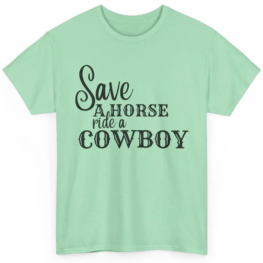 Retro Save A Horse Ride A Cowboy Western Country Cowboy Gift Classic Unisex T-Shirt