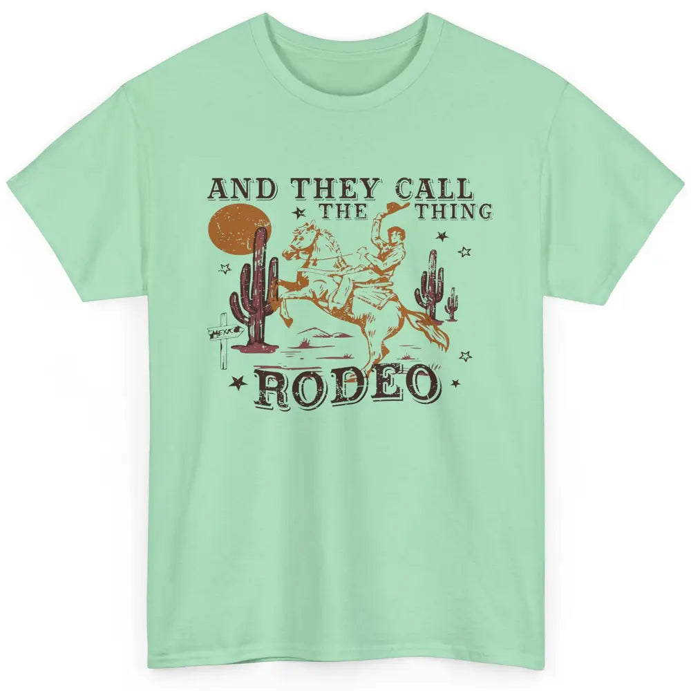 Cowboy Horsing Desert And They Call The Thing Rodeo Western Classic Unisex T-Shirt