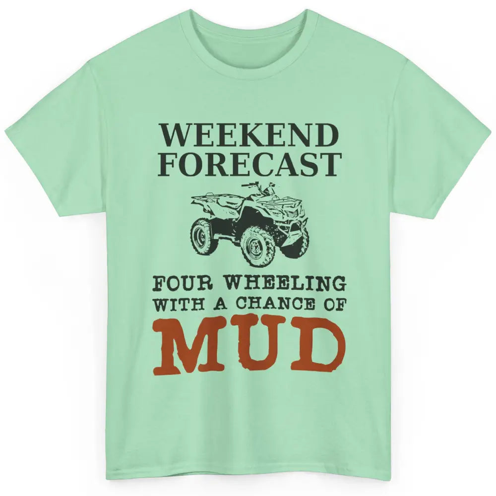 Dirty 4 Wheeler Chance Riding Truck Mud UTV ATV SXS Offroad Classic Unisex T-Shirt