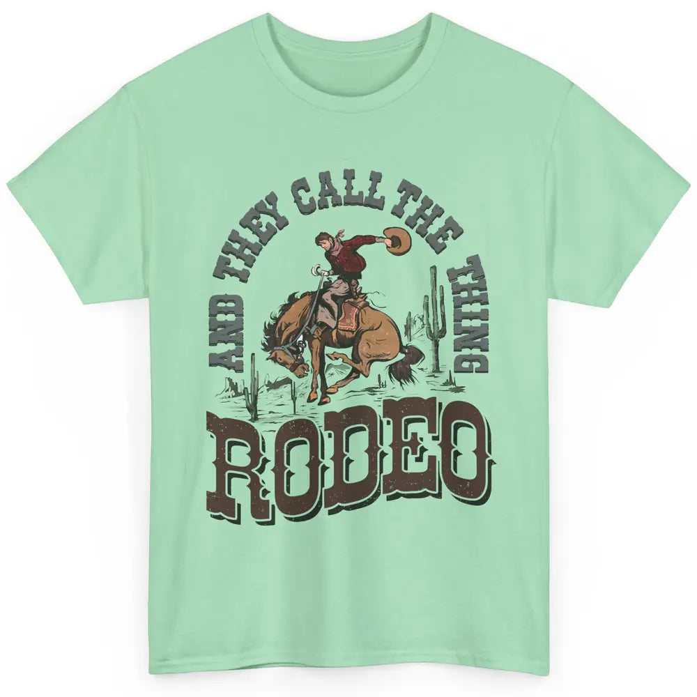 Cowboy Horsing They Call The Thing Rodeo Western Country Classic Unisex T-Shirt