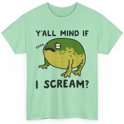 Y'all Mind If I Scream? Funny Frog Froggy Nature Frog Lovers Classic Unisex T-Shirt