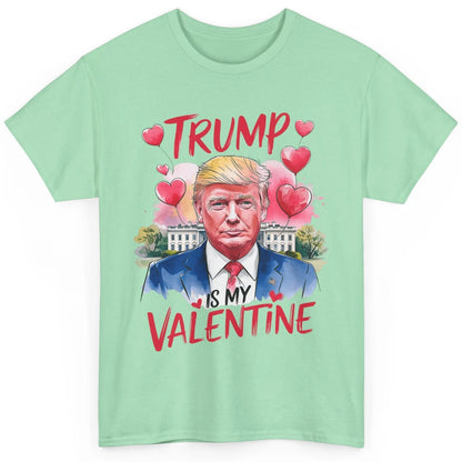 Trump Is My Valentine Funny Donald Trump President Valentine's Day Heart Sarcastic Love Classic Unisex T-Shirt