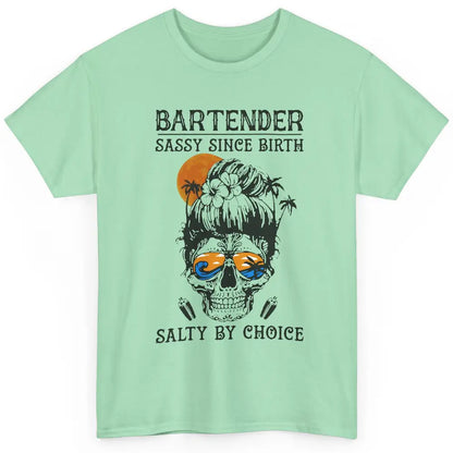 Skull Beach Bartender Sassy Since Birth Salty By Choice Classic Unisex T-Shirt