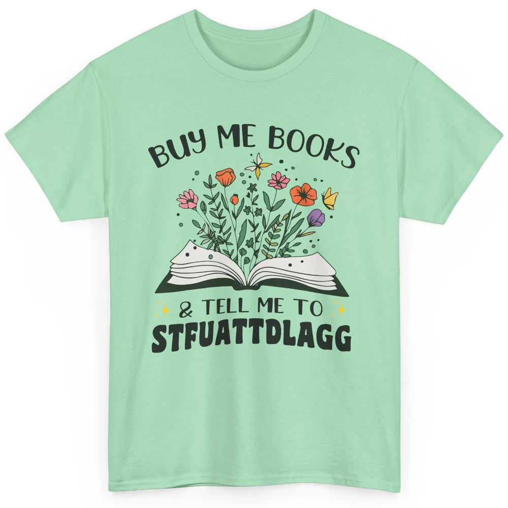 Buy Me Books and Tell Me to Stfuattdlagg Flowers Book Lovers Classic Unisex T-Shirt