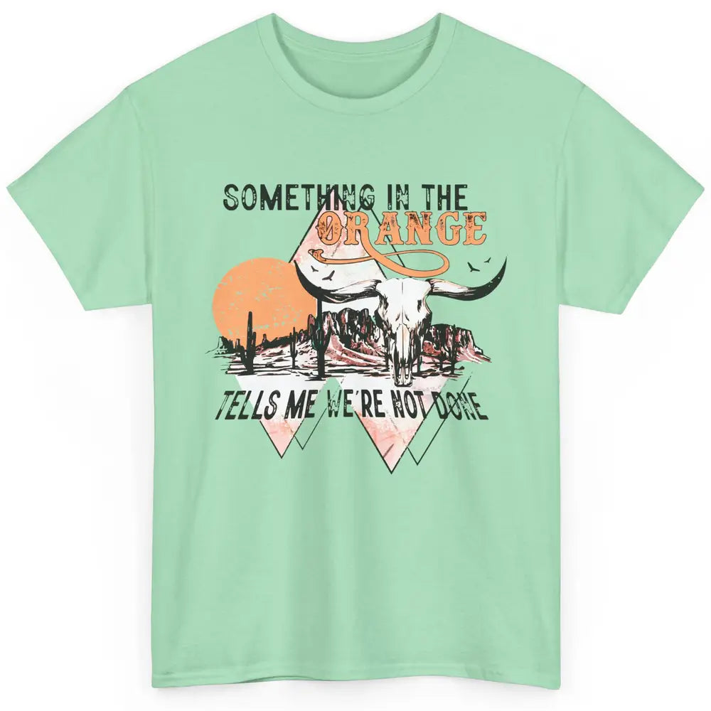 Desert Bull Skull Something In The Orange Western Country Classic Unisex T-Shirt