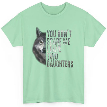 Wolf Dad Don't Scare Me I Have 2 Daughters Funny Fathers Day Classic Unisex T-Shirt