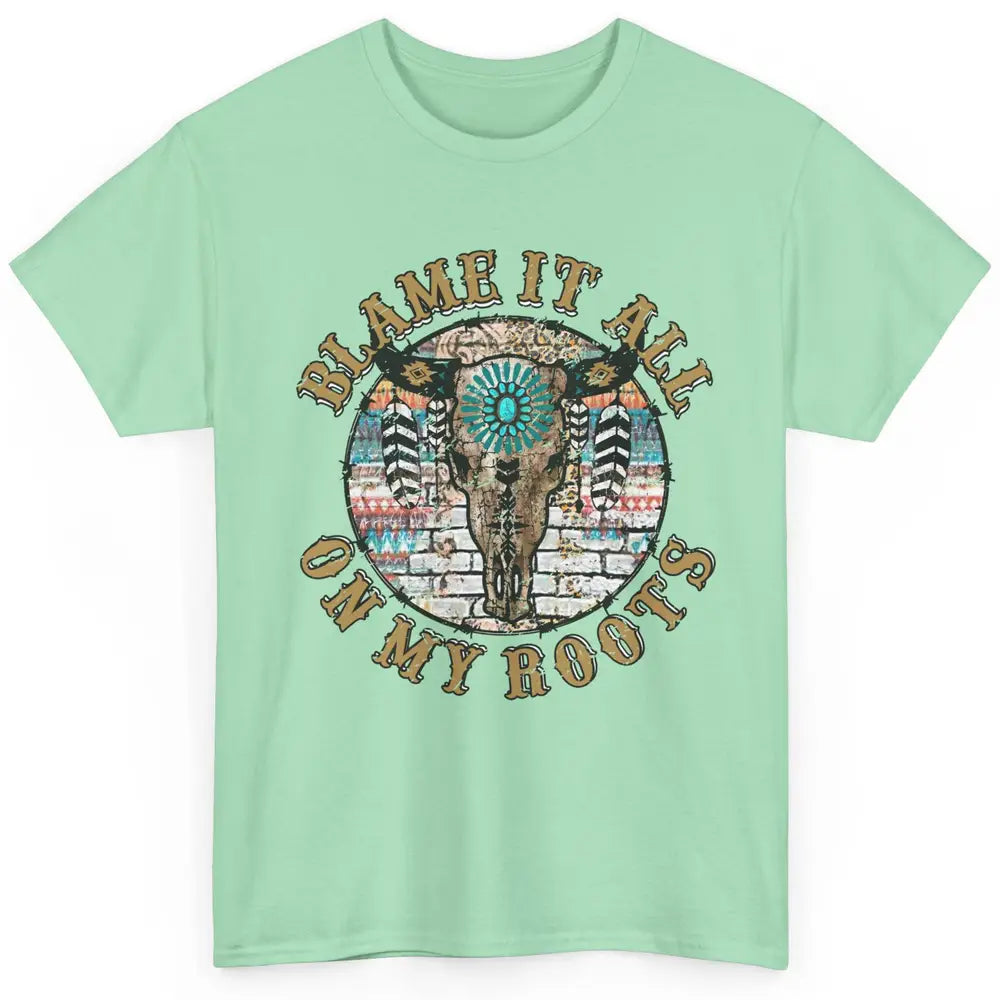 Boho Bull Skull Blame It All On My Roots Western Country Classic Unisex T-Shirt