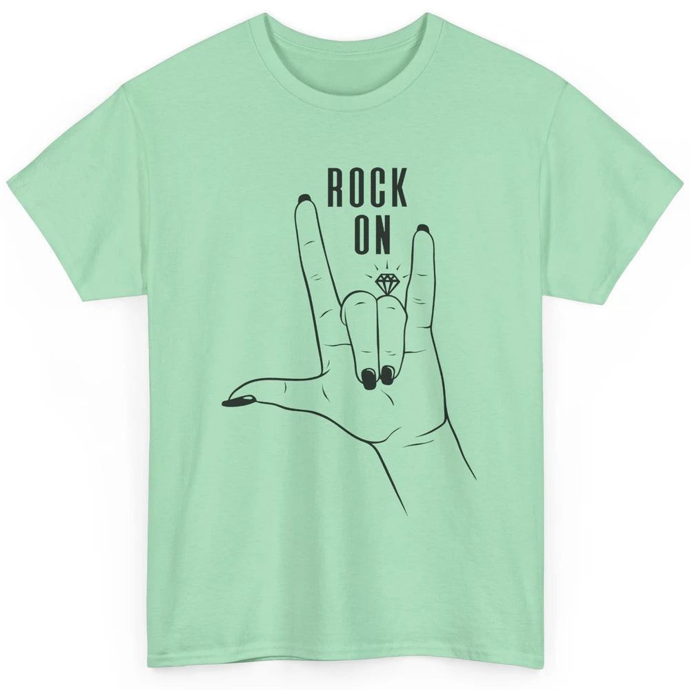 Engaged Rock On Ring Finger Engagement Fiance Future Bride Classic Unisex T-Shirt