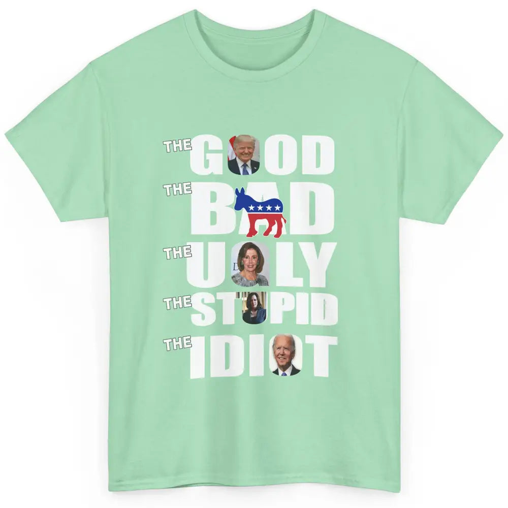 Support Trump The Good The Bad The Ugly The Stupid The Idiot Classic Unisex T-Shirt