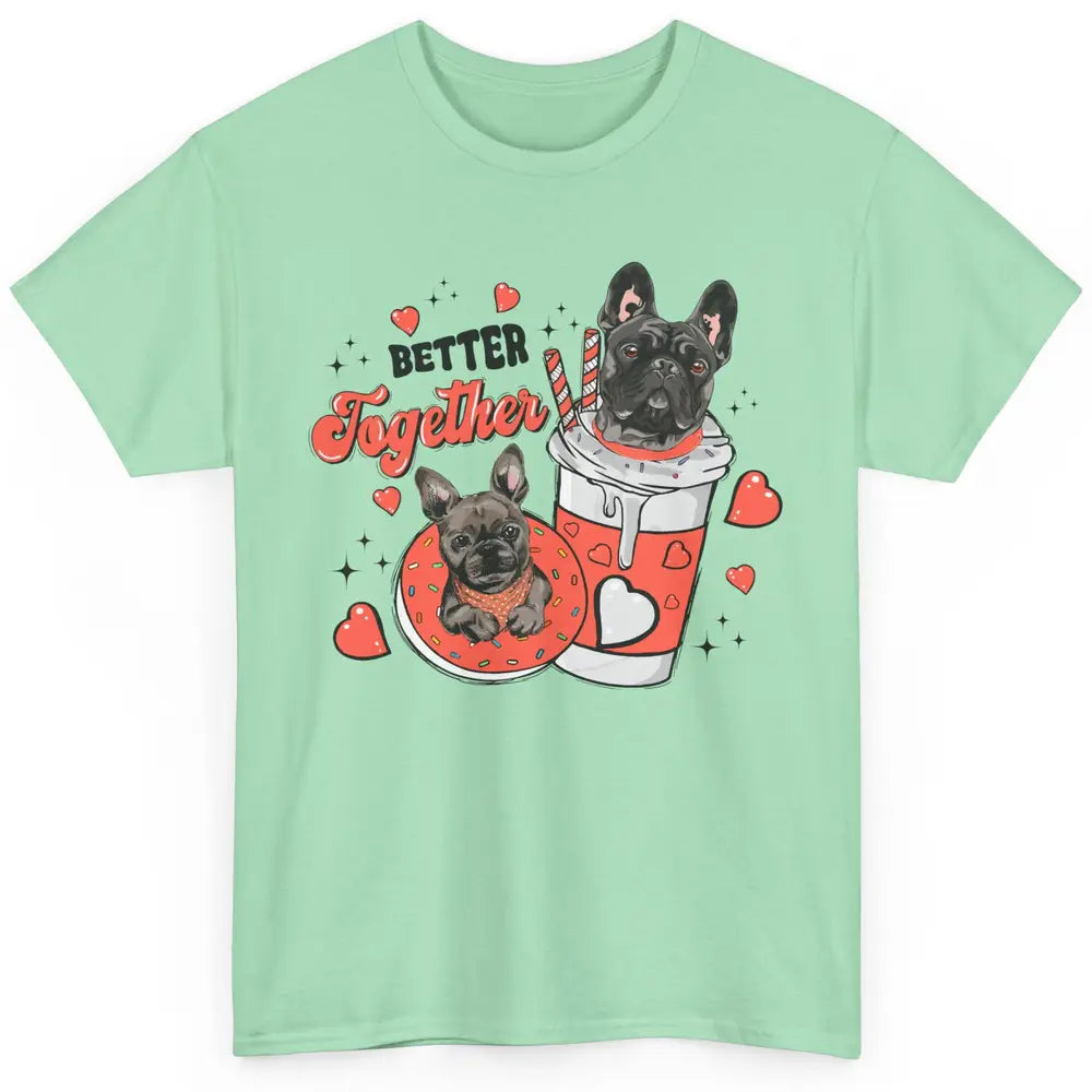 Better Together French Bulldog Valentine Day Frenchie Couple Classic Unisex T-Shirt