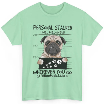 Dog Lovers Funny Pug Dog Personal Stalker I Will Follow You Classic Unisex T-Shirt