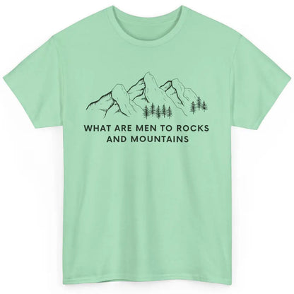 What Are Men To Rocks And Mountains Adventures Travels Classic Unisex T-Shirt