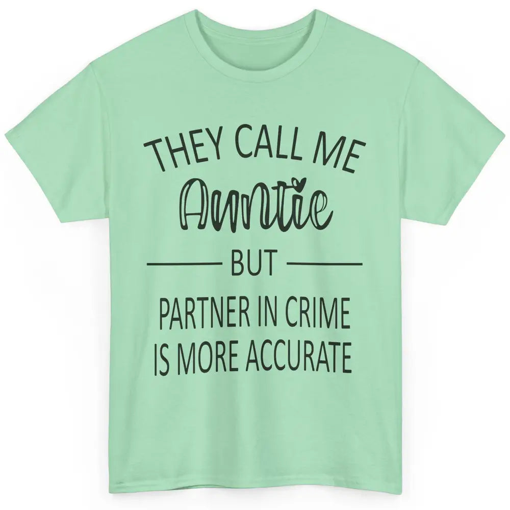 Funny Auntie Life They Call Me Auntie But Partner In Crime Classic Unisex T-Shirt