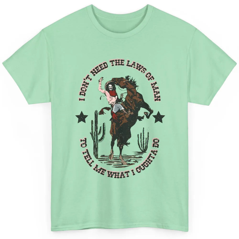 Cowgirl Horsing I Don't Need The Laws Of Men Western Country Classic Unisex T-Shirt