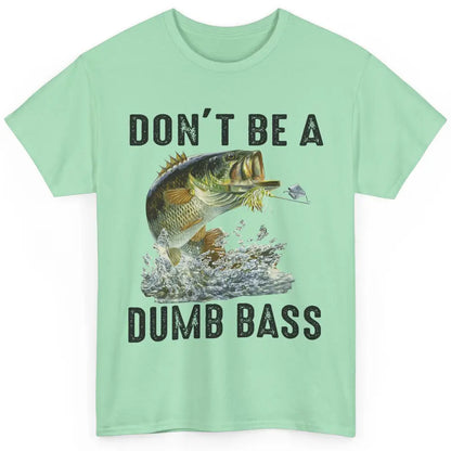 Funny Bass Fishing Don't Be A Dumb Bass Fisherman Reel Men Classic Unisex T-Shirt