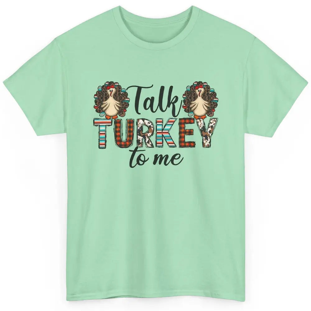 Leopard Turkey Talk Turkey To Me Western Thanksgiving Gift Classic Unisex T-Shirt