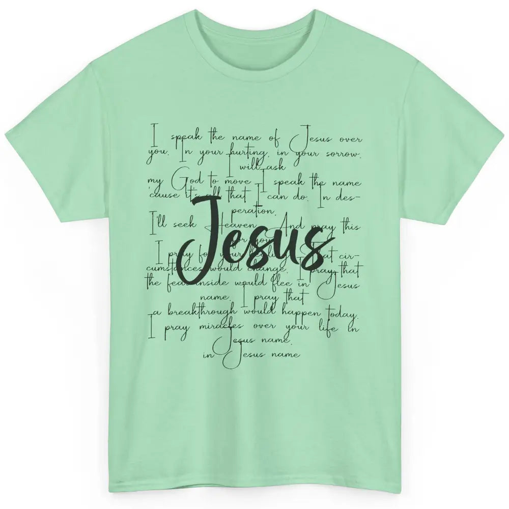 Christian Faith I Speak The Name Of Jesus Over You Religious Classic Unisex T-Shirt