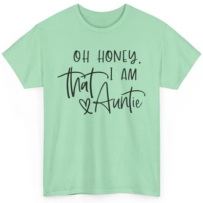 Funny Auntie Oh Honey I'm That Auntie Sister Auntie Gift Classic Unisex T-Shirt