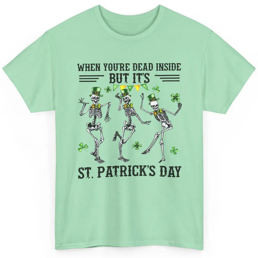 Dancing Skeletons Dead Inside But Its St Patricks Day Irish Classic Unisex T-Shirt