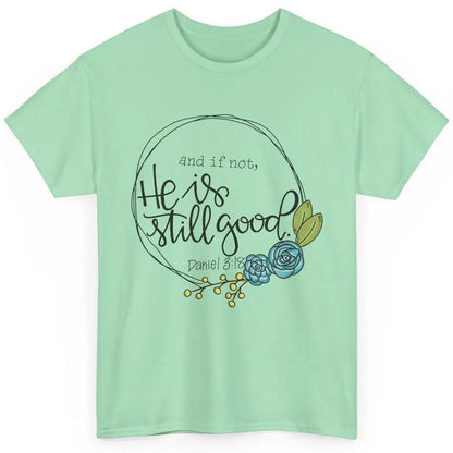 Christian And If Not He's Still Good Bible Verse Religious Classic Unisex T-Shirt