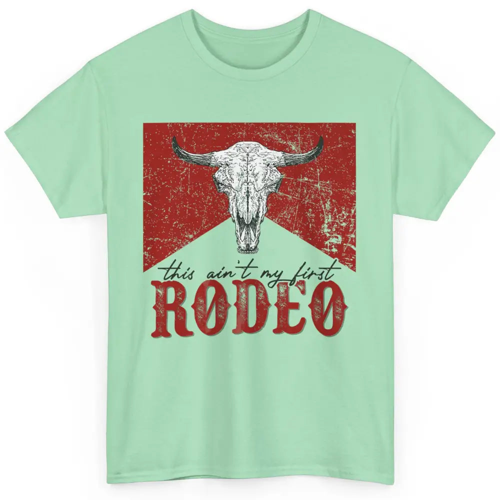 This Aint My First Rodeo Bull Skull Heifer Western Vintage Classic Unisex T-Shirt