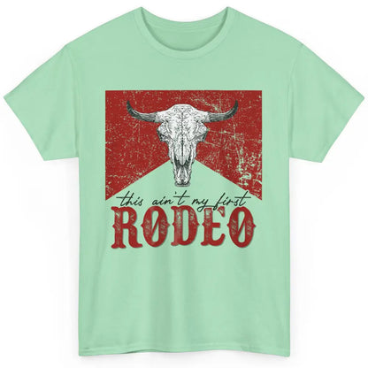 This Aint My First Rodeo Bull Skull Heifer Western Vintage Classic Unisex T-Shirt