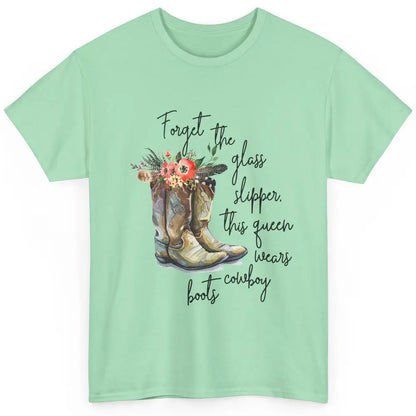 Cowgirls Forget Glass Slippers This Queen Wears Cowboy Boots Classic Unisex T-Shirt