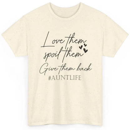 Funny Aunt Life Love Them Spoil Them Give Them Back Auntie Classic Unisex T-Shirt