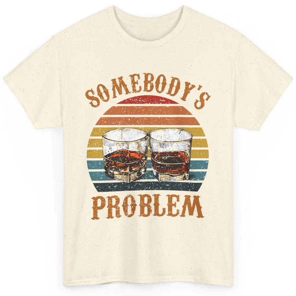 Vintage Whiskey Somebody's Problem Western Country Cowboy Classic Unisex T-Shirt