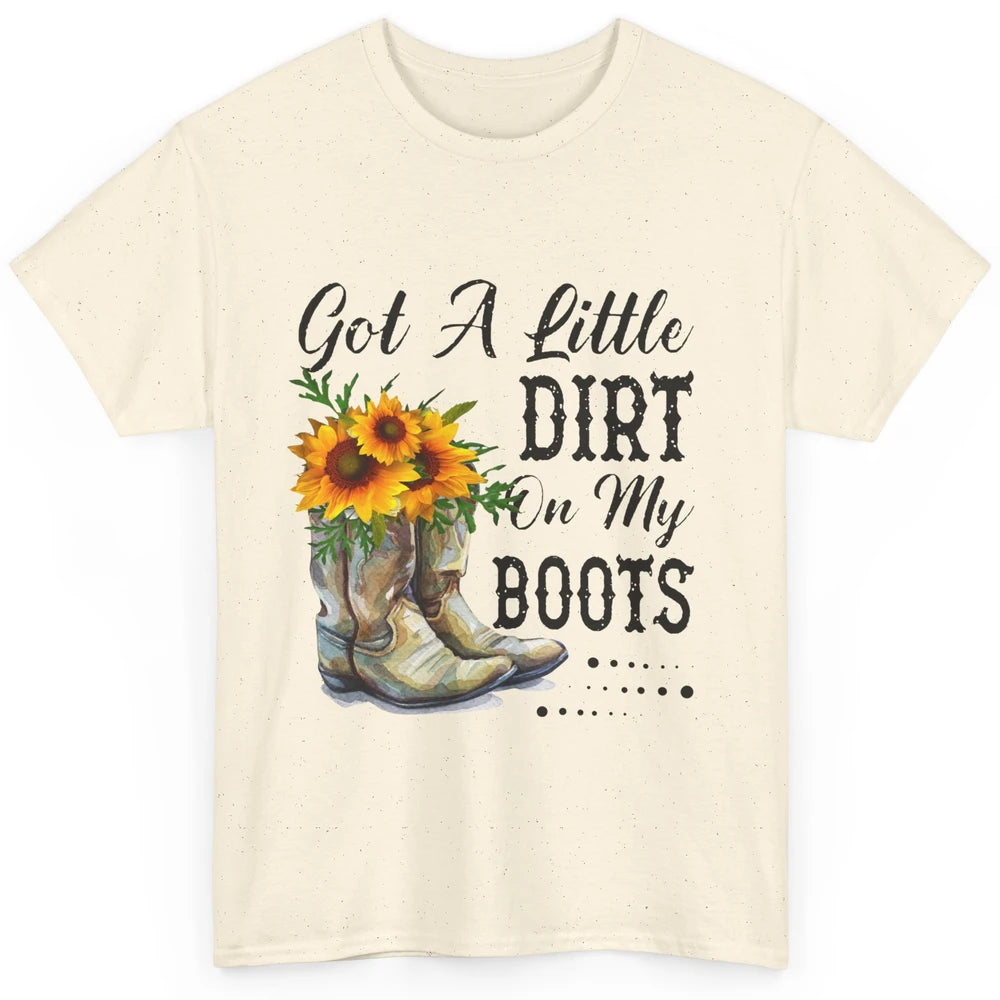 Cowgirl Got A Little Dirt On My Boots Western Country Girl Classic Unisex T-Shirt