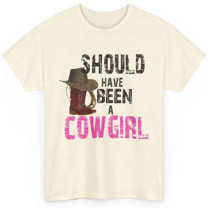 Cowgirl Boots Hat Should've Been A Cowgirl Western Country Classic Unisex T-Shirt