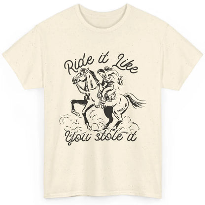 Vintage Cowgirl Riding Horse Ride It Like You Stole Western Classic Unisex T-Shirt