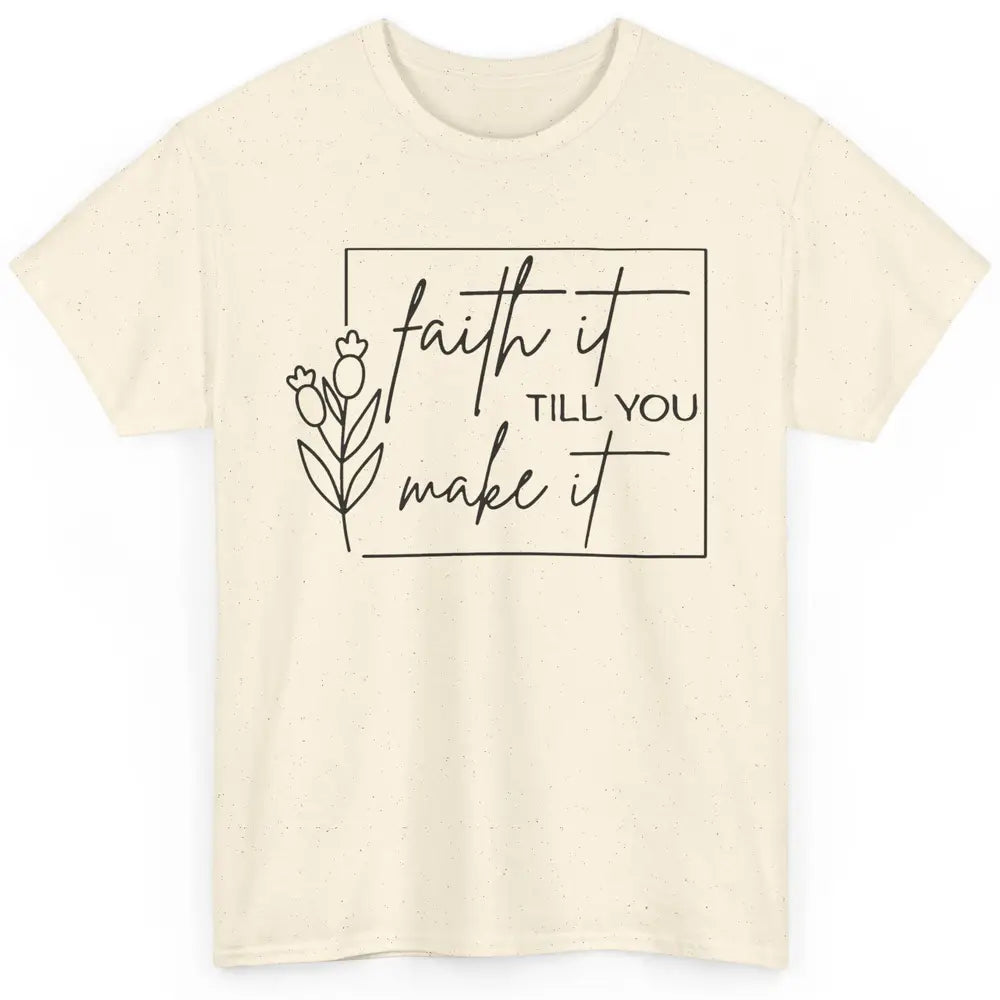 Faith It Till You Make It Bible Verse Christian Religious Classic Unisex T-Shirt