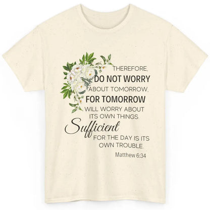 Floral Christian Do Not Worry About Tomorrow Bible Verse Classic Unisex T-Shirt