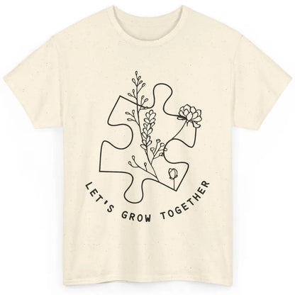 Autism Awareness Let's Grow Together Autism Teacher Gift Classic Unisex T-Shirt