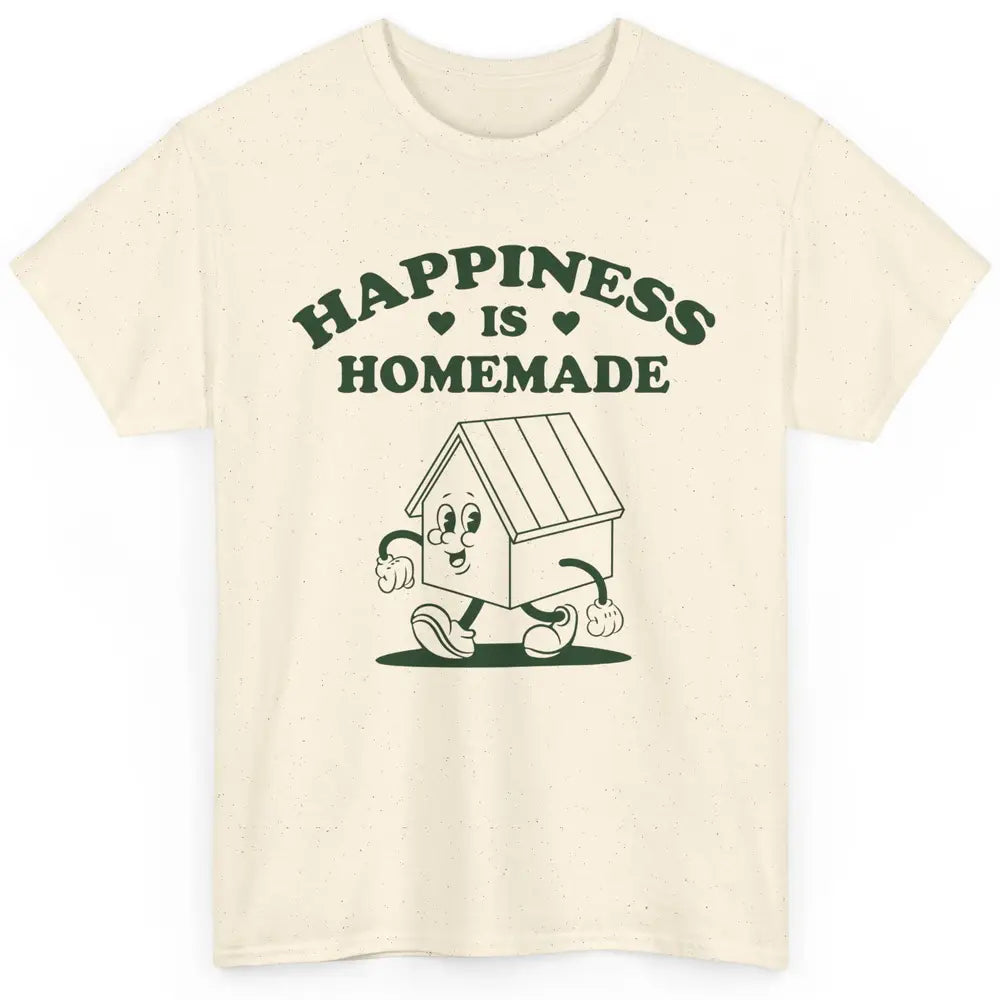 Cute Home Happiness Is Homemade Positive Mind Happy Life Classic Unisex T-Shirt