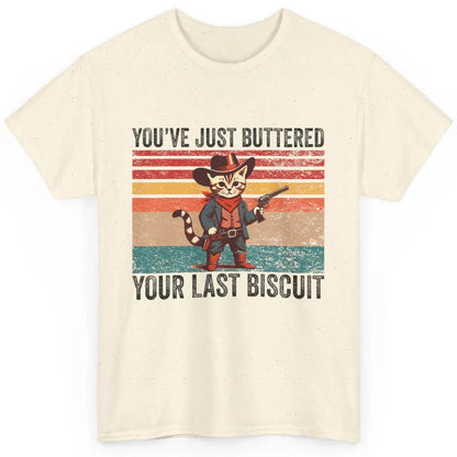 You've Just Buttered Your Last Biscuit Western Country Cat Cowboy Vintage Rodeo Kitten Sarcastic Classic Unisex T-Shirt