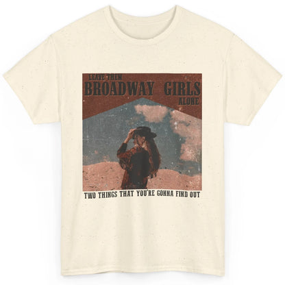 Vintage Cowgirl Leave Them Broadway Girls Alone Western Gift Classic Unisex T-Shirt