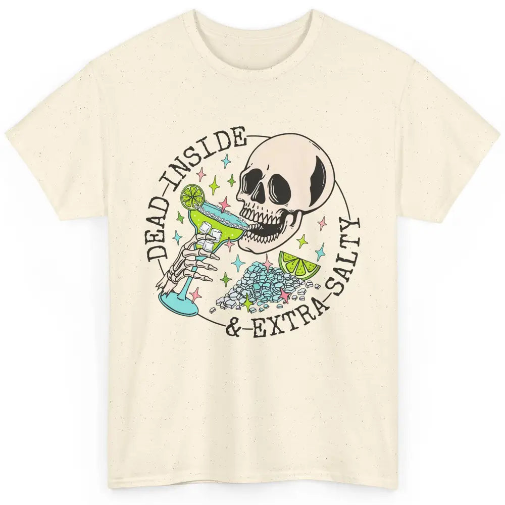 Dead Inside & Extra Salty Skull Drinking Margarita Tequila Classic Unisex T-Shirt