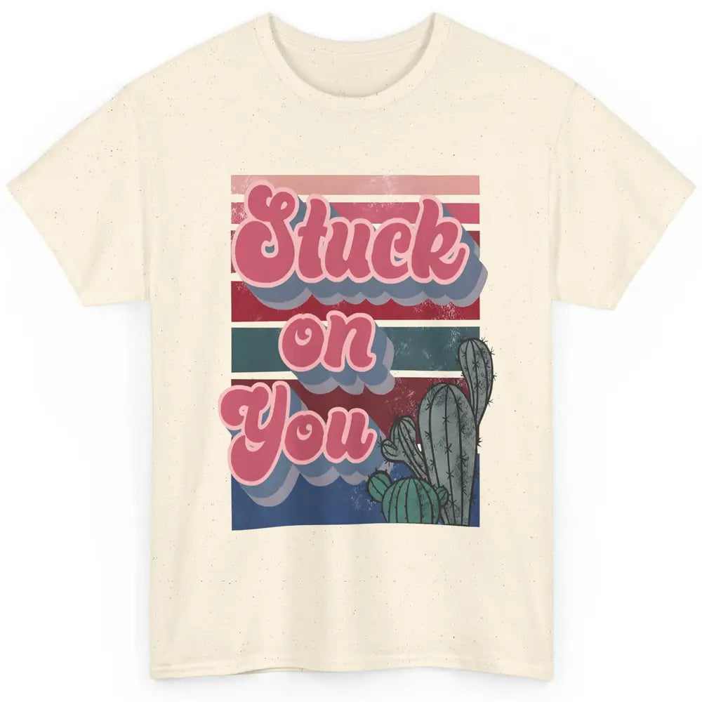 Stuck On You Cactus Plant Vintage Cowboy Valentine Day Retro Classic Unisex T-Shirt